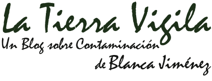 La Tierra vigila - Blog sobre Contaminación de Blanca Jiménez